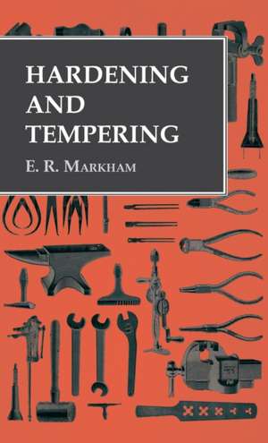 Hardening and Tempering de E. R. Markham