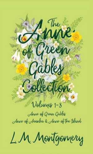 The Anne of Green Gables Collection;Volumes 1-3 (Anne of Green Gables, Anne of Avonlea and Anne of the Island) de Lucy Maud Montgomery