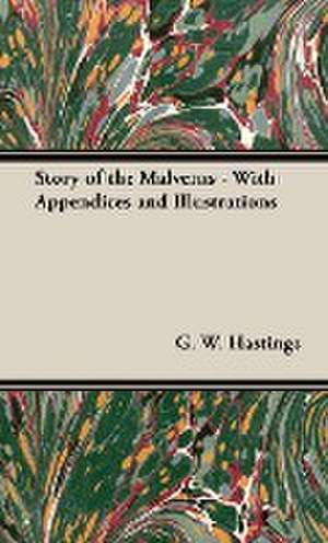 Story of the Malverns - With Appendices and Illustrations de G. W. Hastings