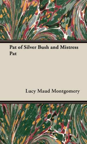 Pat of Silver Bush and Mistress Pat de Lucy Maud Montgomery