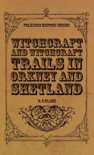 Witchcraft and Witchcraft Trials in Orkney and Shetland (Folklore History Series) de G. F. Black