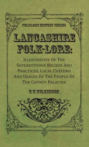 Lancashire Folk-Lore de T. T. Wilkinson