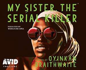 Braithwaite, O: My Sister, the Serial Killer de Oyinkan Braithwaite