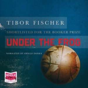 Fischer, T: Under the Frog de Tibor Fischer