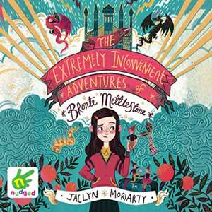 Moriarty, J: The Extremely Inconvenient Adventures of Bronte de Jaclyn Moriarty