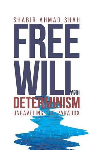 Free Will and Determinism: Unraveling the Paradox de Shabir Ahmad Shah