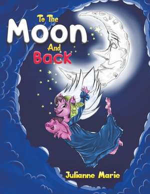 To the Moon and Back de Julianne Marie