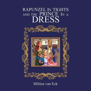 Rapunzel In Tights and the Prince In a Dress de Militza van Eck