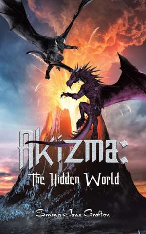 Akizma: The Hidden World de Emma Jane Grafton