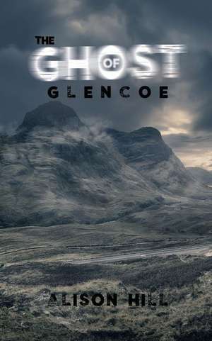 The Ghost of Glencoe de Alison Hill