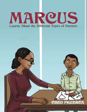 Marcus Learns About the Different Types of Doctors de Obed Figueroa