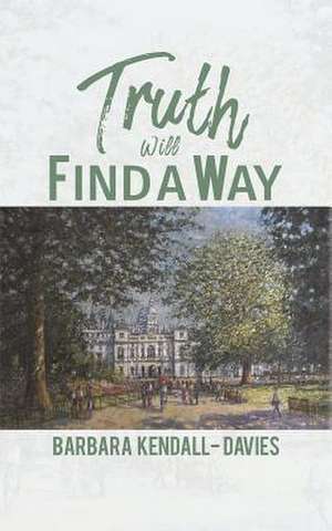 Truth Will Find a Way de Barbara Kendall-Davies