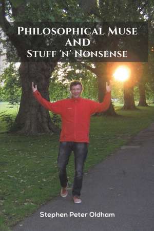 Philosophical Muse and Stuff 'n' Nonsense de Stephen Peter Oldham