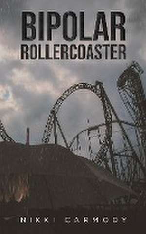 Bipolar Rollercoaster de Nikki Carmody