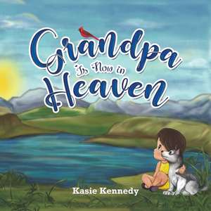 Grandpa Is Now in Heaven de Kasie Kennedy