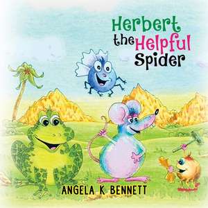 Herbert the Helpful Spider de Angela K Bennett