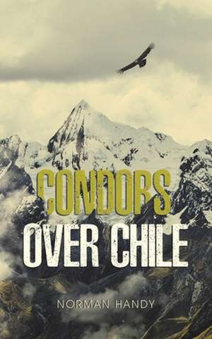 Condors Over Chile de Norman Handy