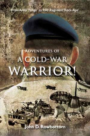 Adventures of a Cold-War Warrior! de John D. Rowbottom