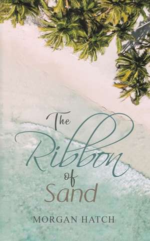 The Ribbon of Sand de Morgan Hatch