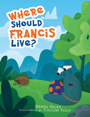 Where Should Francis Live? de Renea Giles