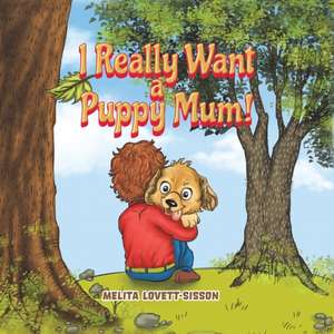 I Really Want a Puppy Mum! de Melita Lovett-Sisson