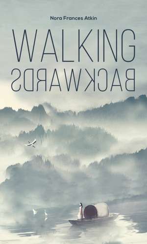 Walking Backwards de Nora Frances Atkin