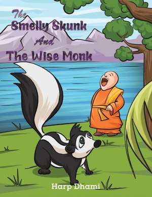 The Smelly Skunk and the Wise Monk de Harp Dhami