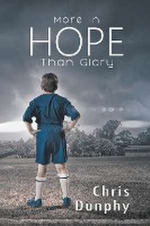 More in Hope Than Glory de Chris Dunphy