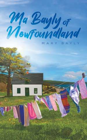 Ma Bayly of Newfoundland de Mary Bayly