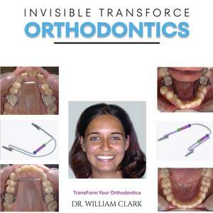 Invisible TransForce Orthodontics de Dr. William Clark