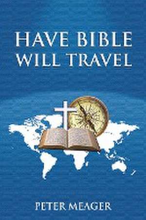 Have Bible Will Travel de Peter Meager