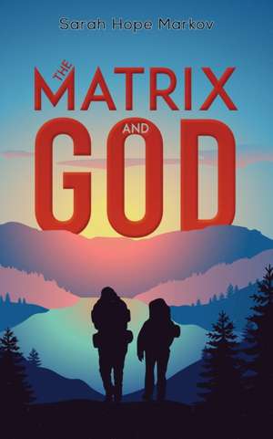 Markov, S: The Matrix and God de Sarah Hope Markov