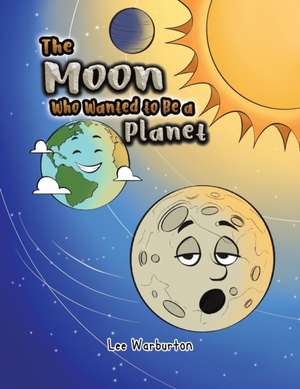 The Moon Who Wanted to Be a Planet de Lee Warburton