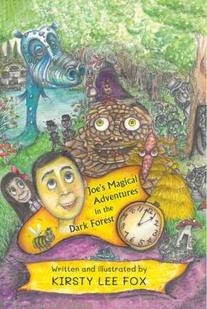 Joe's Magical Adventures in the Dark Forest de Kirsty Lee Fox