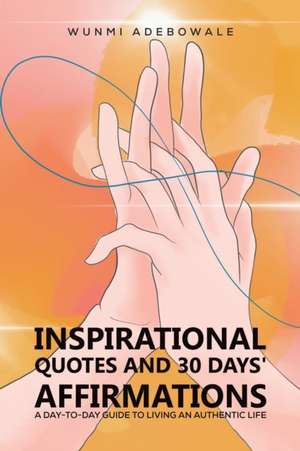 Inspirational Quotes and 30 Days' Affirmations de Wunmi Adebowale