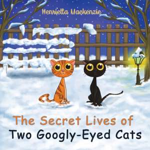 The Secret Lives of Two Googly-Eyed Cats de Henrietta Mackenzie