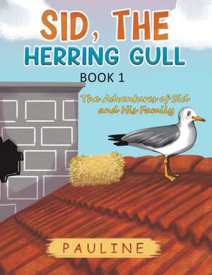 Sid, the Herring Gull - Book 1 de Pauline