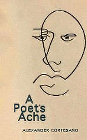 A Poet's Ache de Alexander Cortesano