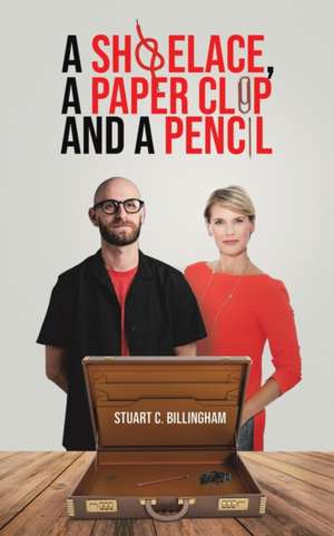 A Shoelace, a Paper Clip and a Pencil de Stuart C. Billingham