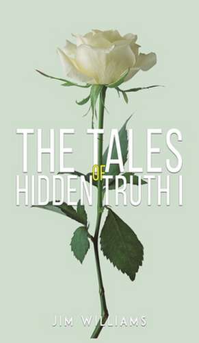 Williams, J: The Tales of Hidden Truth I de Jim Williams