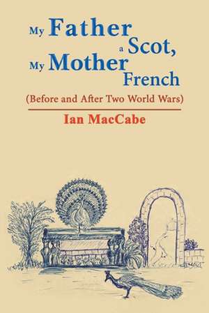 My Father a Scot, my Mother French de Ian Maccabe