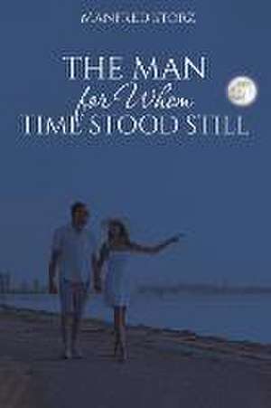 The Man for Whom Time Stood Still de Manfred Storz