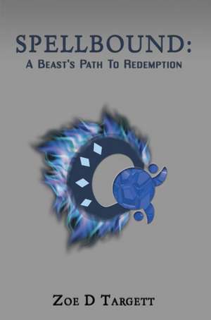 Spellbound: A Beast's Path To Redemption de Zoe D. Targett