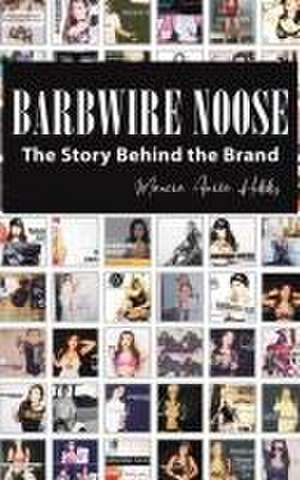 Barbwire Noose - The Story Behind the Brand de Marcia Anita Hobbs