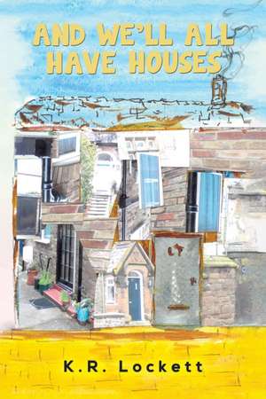 And We'll All Have Houses de K. R. Lockett