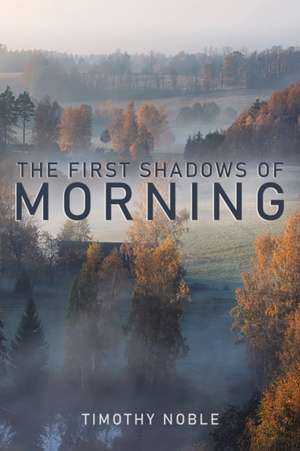 The First Shadows of Morning de Timothy Noble