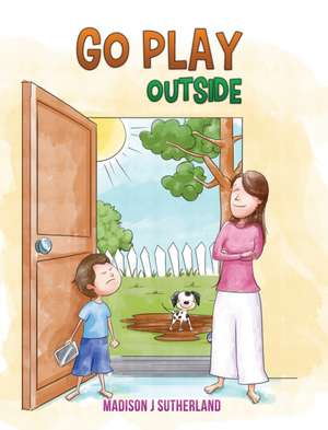 Go Play Outside de Madison J. Sutherland