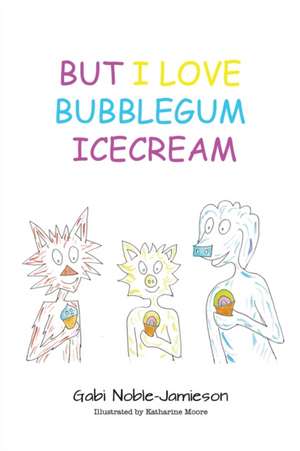 But I Love Bubblegum Icecream de Gabi Noble-Jamieson