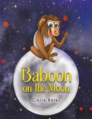 Baboon on the Moon de Claire Bates