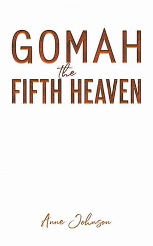 Gomah the Fifth Heaven de Anne Johnson